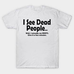 I See Dead People... T-Shirt